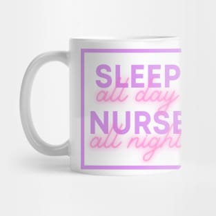 Sleep all day Nurse all night Mug